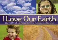 I Love Our Earth By Bill Martin, Jr., Michael Sampson, Dan Lipow (Photographs by) Cover Image