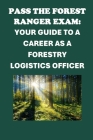 Pass the Forest Ranger Exam: Your Guide to a Career as a Forestry Logistics Officer Cover Image