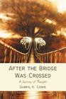 After the Bridge Was Crossed: A Journey of Thought By Darryl K. Cooke Cover Image
