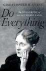 Do Everything: The Biography of Frances Willard By Christopher H. Evans Cover Image