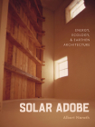Solar Adobe: Energy, Ecology, and Earthen Architecture Cover Image