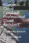 Google Cloud Certified: Professional Cloud Architect: 150+ Practice Questions By Syed Muhammad Wasti Cover Image
