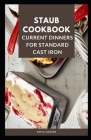 Staub Cookbook: Current Dinners for Standard Cast Iron Cover Image