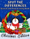 Spot The Differences Search and Find Activity Book Christmas Edition: Spot The Difference and Coloring Book - Brain Game Book for Smart Children for K Cover Image