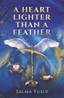 A Heart Lighter Than a Feather By Salma Yusuf Cover Image