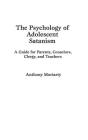 The Psychology of Adolescent Satanism: A Guide for Parents, Counselors, Clergy, and Teachers By Anthony Moriarty Cover Image