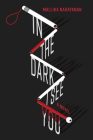 In the Dark I See You By Mallika Narayanan Cover Image
