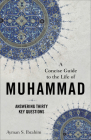 A Concise Guide to the Life of Muhammad: Answering Thirty Key Questions Cover Image