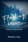 The Flashing Light: A Medical Mystery Memoir By Irving H. Fox Cover Image