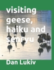 visiting geese, haiku and senryu Cover Image