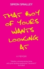 That Boy of Yours Wants Looking At By Simon Smalley Cover Image