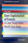 Over-Exploitation of Forests: A Case Study from North East India (Springerbriefs in Geography) Cover Image