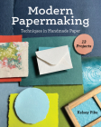 Modern Papermaking: Techniques in Handmade Paper, 13 Projects By Kelsey Pike Cover Image