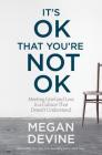 It's OK That You're Not OK: Meeting Grief and Loss in a Culture That Doesn't Understand Cover Image