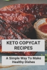 Keto Copycat Recipes: A Simple Way To Make Healthy Dishes: Keto Copycat Recipes Book By Hector Sawlivich Cover Image