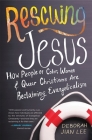 Rescuing Jesus: How People of Color, Women, and Queer Christians are Reclaiming Evangelicalism By Deborah Jian Lee Cover Image