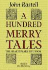 A Hundred Merry Tales: The Shakespeare Jest Book By John Rastell, John Thor Ewing (Editor) Cover Image
