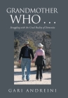 Grandmother Who ...: Struggling with the Cruel Reality of Dementia By Gari Andreini Cover Image