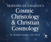 Teilhard de Chardin's Cosmic Christology and Christian Cosmology By Donald Goergen O. P. Ph. D., Donald Goergen O. P. Ph. D. (Read by) Cover Image