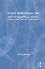 Israel's Mediterranean Gas: Domestic Governance, Economic Impact, and Strategic Implications Cover Image