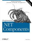 Programming .Net Components: Design and Build .Net Applications Using Component-Oriented Programming Cover Image