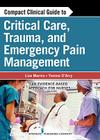 Compact Clinical Guide to Critical Care, Trauma, and Emergency Pain Management: An Evidence-Based Approach for Nurses By Liza Marmo, Yvonne D'Arcy, Yvonne D'Arcy (Editor) Cover Image