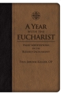 A Year with the Eucharist: Daily Meditations on the Blessed Sacrament Cover Image