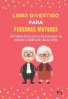 Libro Divertido para Personas Mayores: 100 ejercicios para rejuvenecer la mente y disfrutar de la vida Cover Image