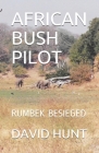 African Bush Pilot: Rumbek Besieged Cover Image