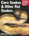 Corn Snakes and Other Rat Snakes: Everything about Acquiring, Hosuing, Health, and Breeding (Complete Pet Owner's Manuals) Cover Image