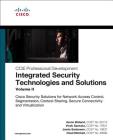 Integrated Security Technologies and Solutions - Volume II: Cisco Security Solutions for Network Access Control, Segmentation, Context Sharing, Secure (CCIE Professional Development) By Aaron Woland, Vivek Santuka, Chad Mitchell Cover Image