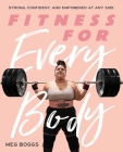 Fitness for Every Body: Strong, Confident, and Empowered at Any Size By Meg Boggs Cover Image