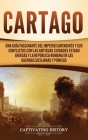 Cartago: Una guía fascinante del Imperio cartaginés y sus conflictos con las antiguas ciudades estado griegas y la República ro Cover Image