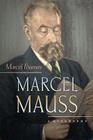 Marcel Mauss: A Biography By Marcel Fournier, Jane Marie Todd (Translator) Cover Image