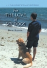 For The Love of My Dogs: A 45 Year Journey with Man's Best Friend By David Ravinsky Cover Image
