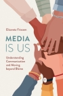 Media Is Us: Understanding Communication and Moving Beyond Blame By Elizaveta Friesem Cover Image