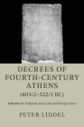 Decrees of Fourth-Century Athens (403/2-322/1 Bc): Volume 2, Political and Cultural Perspectives By Peter Liddel (Editor), Peter Liddel (Translator) Cover Image