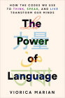 The Power of Language: How the Codes We Use to Think, Speak, and Live Transform Our Minds By Viorica Marian Cover Image