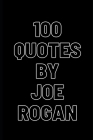 100 Inspirational quotes by Joe Rogan. Get inspired by this inspirational podcaster Cover Image