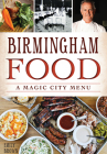 Birmingham Food: A Magic City Menu (American Palate) By Emily Brown Cover Image