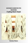 Macrame Hammocks for Beginners: Crafting Made Simple Cover Image
