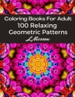 Coloring Books For Adults 100 Relaxing Geometric Patterns: Intricate Pattern Designs:: Artists' Books For Relaxation & Stress Relief By Nicssen Leong, Nicssen Coloring Books Cover Image