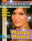 Mandy Moore (Popular Culture: A View from the Paparazzi) By Jim Whiting Cover Image