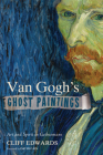 Van Gogh's Ghost Paintings By Cliff Edwards, David Cain (Foreword by) Cover Image
