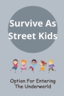 Survive As Street Kids: Option For Entering The Underworld: Daily Science Fiction Cover Image