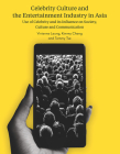 Celebrity Culture and the Entertainment Industry in Asia: Use of Celebrity and its Influence on Society, Culture and Communication By Vivienne Leung, Kimmy Cheng, Tommy Tse Cover Image