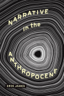 Narrative in the Anthropocene (THEORY INTERPRETATION NARRATIV) By Erin James Cover Image