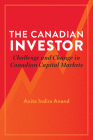 The Canadian Investor: Challenge and Change in Canadian Capital Markets By Anita Indira Anand Cover Image