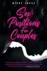 Sex Positions for Couples: The Ultimate Sex Guide for Couples to Explore Sexuality and Increase Desire and Passion. Discover Sexual Fantasies Wit Cover Image