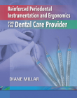 Reinforced Periodontal Instrumentation and Ergonomics for the Dental Care Provider By Diane Millar Cover Image
